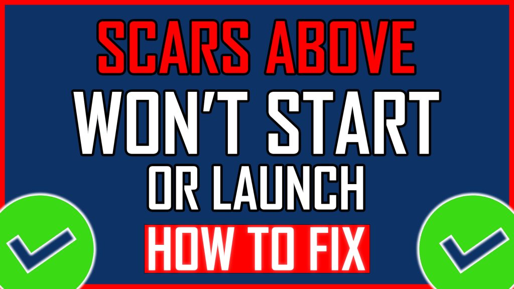 Scars Above Won't Start or Launch