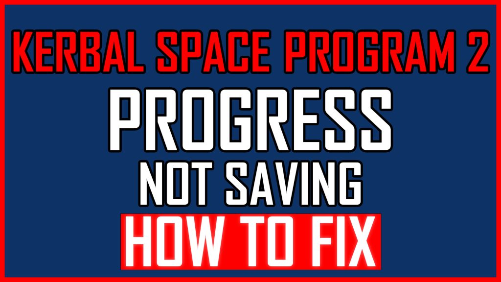 Kerbal Space Program 2 Progress Not Saving