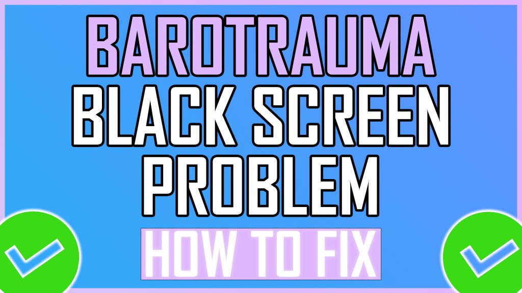 Barotrauma Black Screen