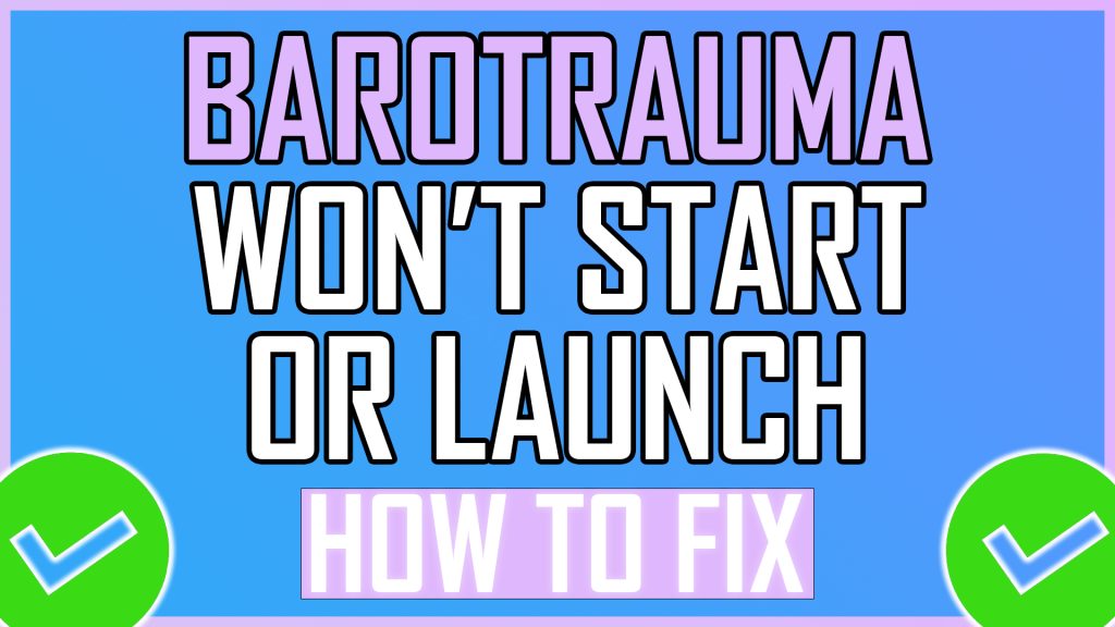 Barotrauma Won't Start or Launch