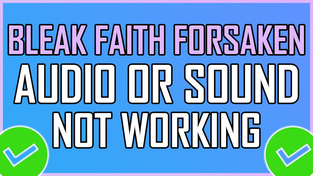 Bleak Faith Forsaken Audio or Sound Not Working