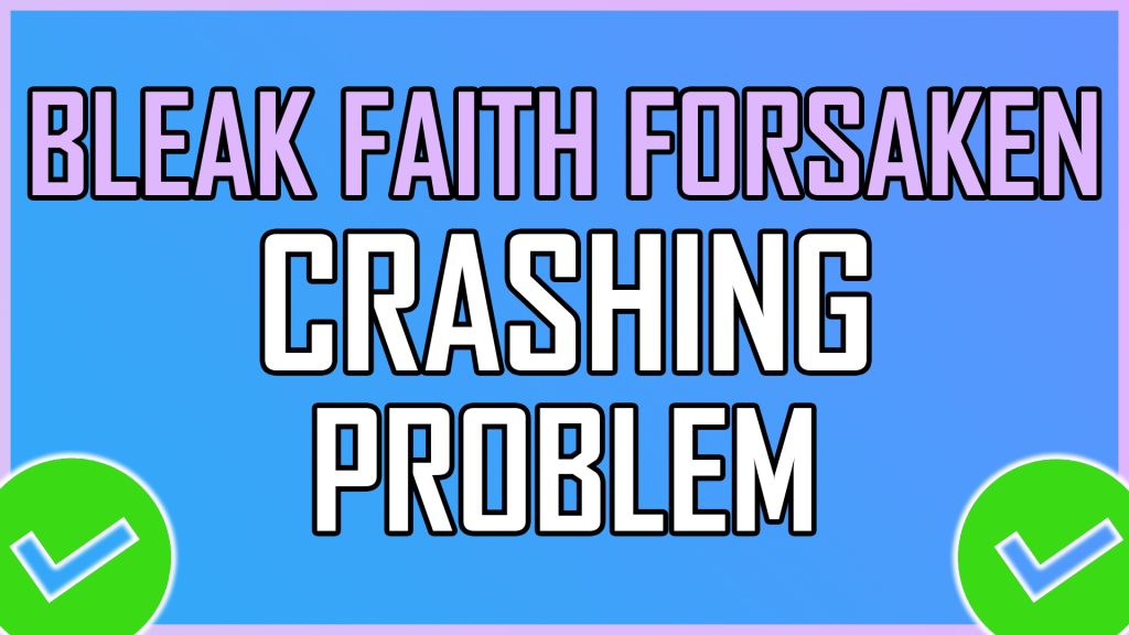Bleak Faith Forsaken Crashing on PC