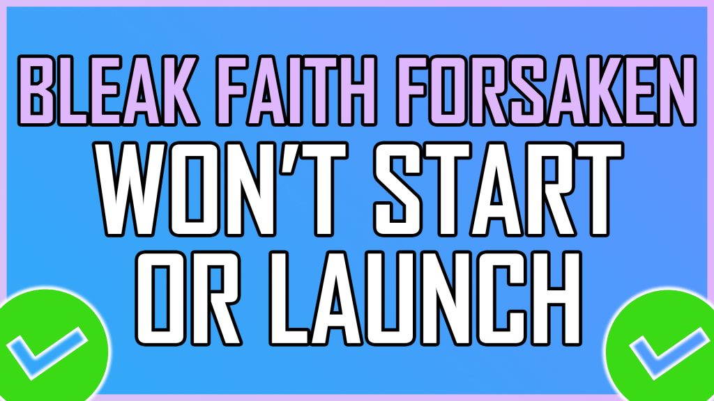 Bleak Faith Forsaken Won't Start or Launch
