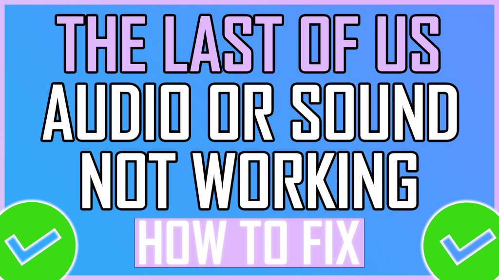 The Last of Us Audio or Sound Not Working